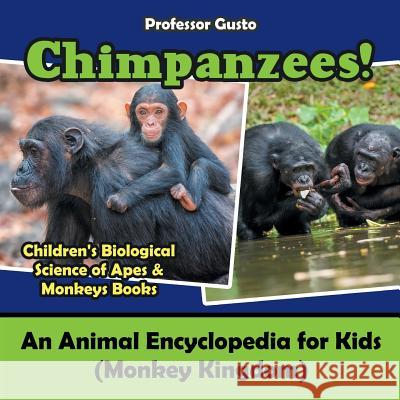 Chimpanzees! An Animal Encyclopedia for Kids (Monkey Kingdom) - Children's Biological Science of Apes & Monkeys Books Gusto 9781683219835 Professor Gusto