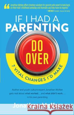 If I Had a Parenting Do-Over: 7 Vital Changes I'd Make Jonathan McKee 9781683220671