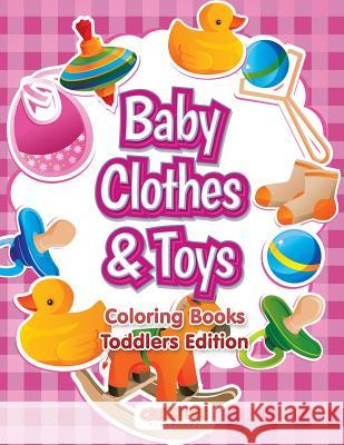 Baby Clothes & Toys Coloring Books Toddlers Edition Creative Playbooks 9781683230144 Creative Playbooks