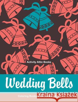 Wedding Bells Coloring Books for Adults Edition Activity Attic Books   9781683230328 Activity Attic Books