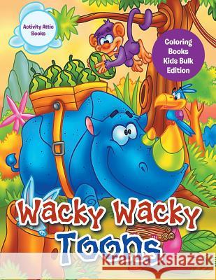 Wacky Wacky Toons Coloring Books Kids Bulk Edition Activity Attic Books   9781683230342 Activity Attic Books