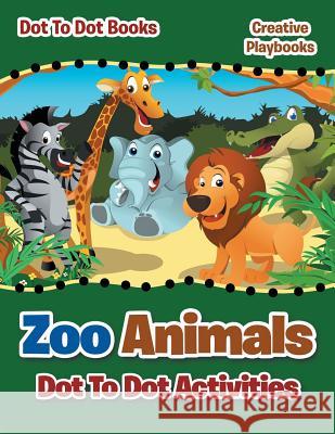 Zoo Animals Dot To Dot Activities - Dot To Books Creative Playbooks 9781683230366 Creative Playbooks