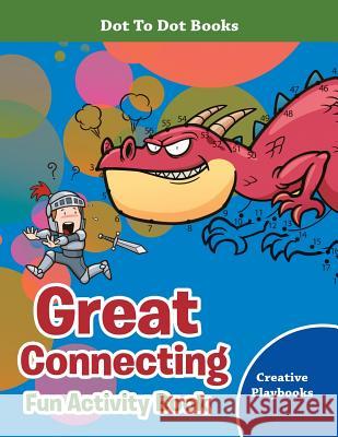 Great Connecting Fun Activity Book - Dot To Dot Books Creative Playbooks 9781683230397 Creative Playbooks