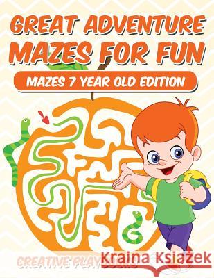 Great Adventure Mazes for Fun Mazes 7 Year Old Edition Creative Playbooks 9781683230533 Creative Playbooks