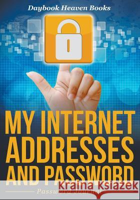 My Internet Addresses and Password - Password Journal Daybook Heaven Books 9781683230625 Daybook Heaven Books