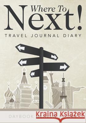 Where to Next! Travel Journal Diary Daybook Heaven Books 9781683230670 Daybook Heaven Books