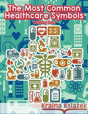 The Most Common Healthcare Symbols Coloring Book Creative Playbooks 9781683230755 Creative Playbooks