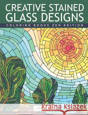 Creative Stained Glass Designs Coloring Books Zen Edition Activity Attic Books   9781683231127 Activity Attic Books