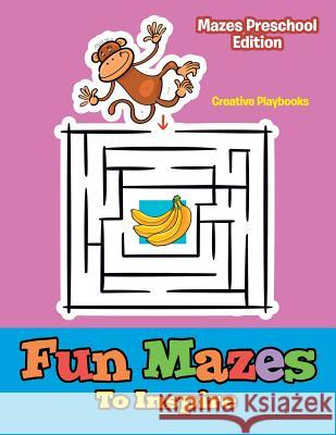 Fun Mazes to Inspire - Mazes Preschool Edition Creative Playbooks   9781683231295 Creative Playbooks