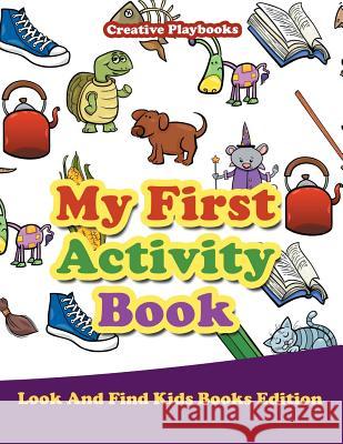 My First Activity Book - Look and Find Kids Books Edition Creative Playbooks   9781683231387 Creative Playbooks