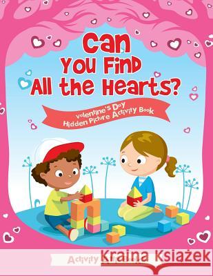 Can You Find All the Hearts? Valentine's Day Hidden Picture Activity Book Activity Attic Books   9781683231806 Activity Attic Books