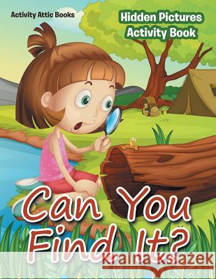 Can You Find It? Hidden Pictures Activity Book Activity Attic Books   9781683231837 Activity Attic Books