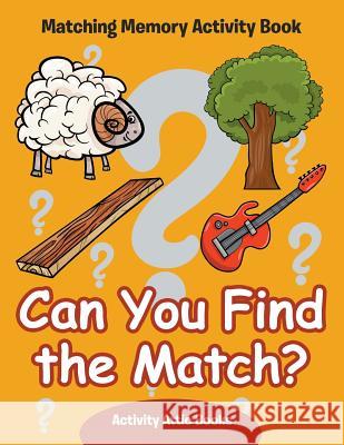 Can You Find the Match? Matching Memory Activity Book Activity Attic Books   9781683231882 Activity Attic Books