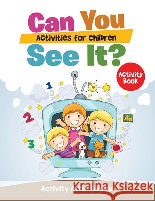 Can You See It? Activities for Children Activity Book Activity Attic Books   9781683231967 Activity Attic Books