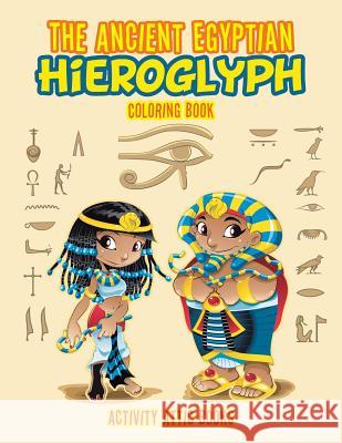 The Ancient Egyptian Hieroglyph Coloring Book Activity Attic Books 9781683231981 Activity Attic Books