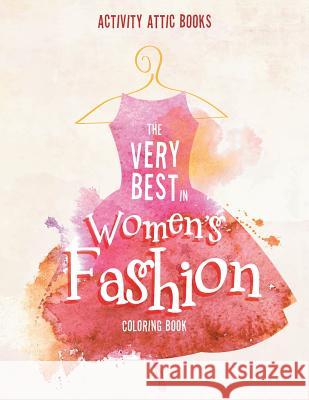 The Very Best in Women's Fashion Coloring Book Activity Attic Books   9781683232186 Activity Attic Books