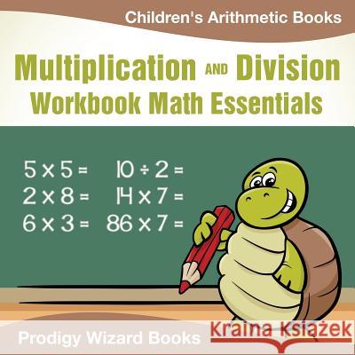 Multiplication Division Workbook Math Essentials Children's Arithmetic Books Prodigy Wizard Books 9781683232247 Prodigy Wizard Books