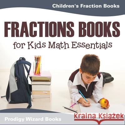 Fractions Books for Kids Math Essentials: Children's Fraction Books Prodigy Wizard Books 9781683232261 Prodigy Wizard Books