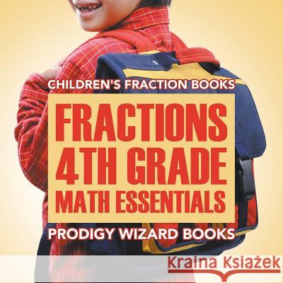 Fractions 4th Grade Math Essentials: Children's Fraction Books Prodigy Wizard Books   9781683232414 Prodigy Wizard Books