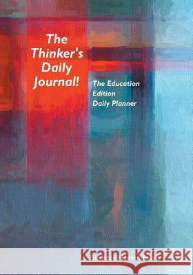 The Thinker's Daily Journal! The Education Edition Daily Planner Daybook Heaven Books 9781683232568 Daybook Heaven Books