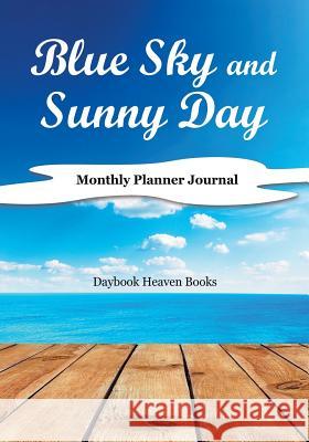 Blue Sky and Sunny Day, Monthly Planner Journal Daybook Heaven Books 9781683232605 Daybook Heaven Books