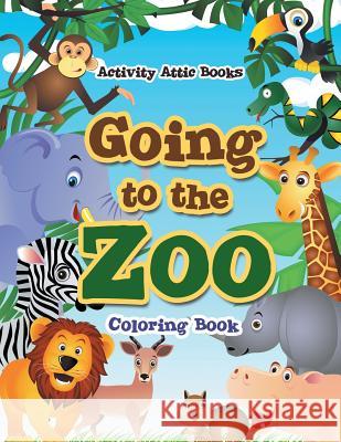 Going to the Zoo Coloring Book Activity Attic Books   9781683232650 Activity Attic Books