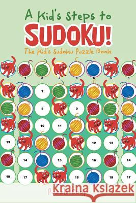 A Kid's Steps to Sudoku! the Kid's Sudoku Puzzle Book Puzzle Coop Books   9781683232711