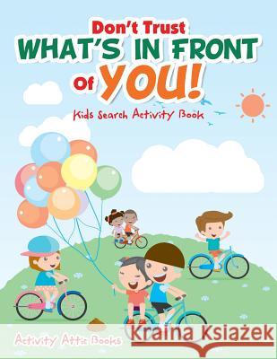 Don't Trust What's in Front of You! Kids Search Activity Book Activity Attic Books   9781683232735 Activity Attic Books