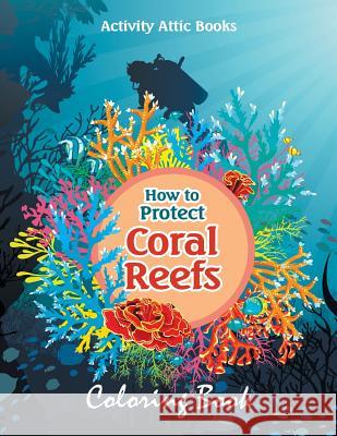 How to Protect Coral Reefs Coloring Book Activity Attic Books   9781683232766 Activity Attic Books