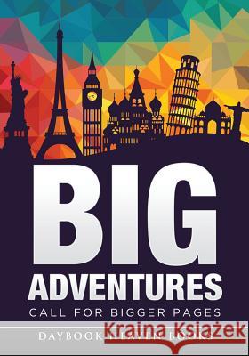 Big Adventures Call for Bigger Pages: Large Travel Journal Daybook Heaven Books 9781683232803 Daybook Heaven Books