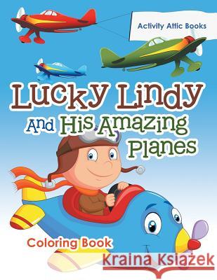 Lucky Lindy and His Amazing Planes Coloring Book Activity Attic Books   9781683232858 Activity Attic Books