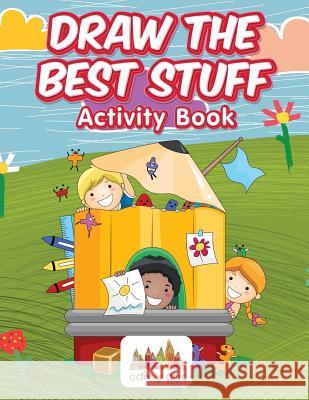 Draw the Best Stuff: Activity Book Activity Attic Books   9781683232933 Activity Attic Books