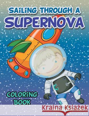 Sailing Through a Supernova Coloring Book Activity Attic Books   9781683233039 Activity Attic Books