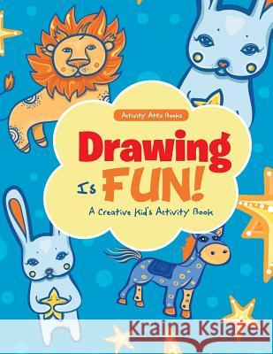 Drawing Is Fun! a Creative Kid's Activity Book Activity Attic Books   9781683233114 Activity Attic Books