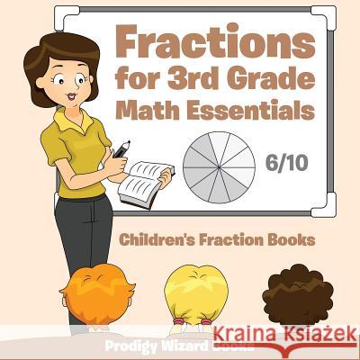 Fractions for 3Rd Grade Math Essentials: Children's Fraction Books Prodigy Wizard Books 9781683233251 Prodigy Wizard Books