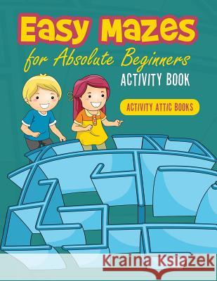 Easy Mazes for Absolute Beginners Activity Book Activity Attic Books   9781683233299 Activity Attic Books