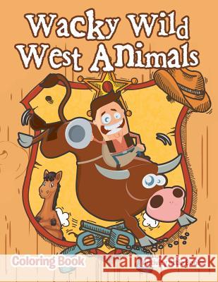 Wacky Wild West Animals Coloring Book Activity Attic Books   9781683233411 Activity Attic Books