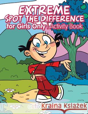 Extreme Spot the Difference for Girls Only Activity Book Activity Attic Books 9781683233503 Activity Attic Books