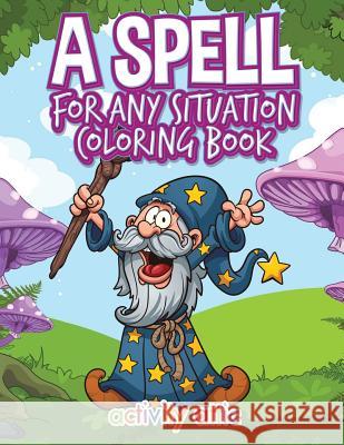 A Spell for Any Situation Coloring Book Activity Attic Books 9781683233558 Activity Attic Books