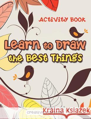 Learn to Draw the Best Things: Activity Book Creative Playbooks 9781683233718 Creative Playbooks