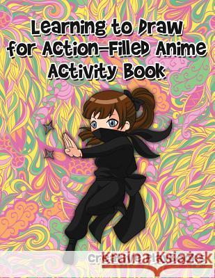 Learning to Draw for Action-Filled Anime Activity Book Creative Playbooks 9781683233824 Creative Playbooks