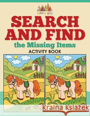 Search and Find the Missing Items Activity Book Activity Attic Books   9781683233961 Activity Attic Books