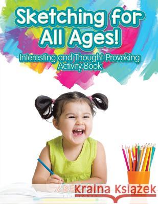 Sketching for All Ages! Interesting and Thought-Provoking Activity Book Creative Playbooks   9781683234241 Creative Playbooks