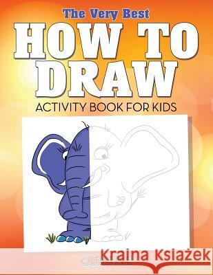 The Very Best How to Draw Activity Book for Kids Creative Playbooks   9781683234340 Creative Playbooks