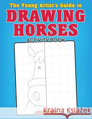 The Young Artist's Guide to Drawing Horses Activity Book Creative Playbooks   9781683234401 Creative Playbooks