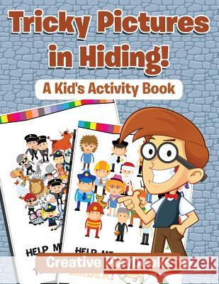 Tricky Pictures in Hiding! A Kid's Activity Book Creative Playbooks 9781683234524 Creative Playbooks