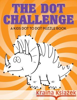 The Dot Challenge: A Kids Dot to Dot Puzzle Book Activity Attic Books   9781683234777 Activity Attic Books