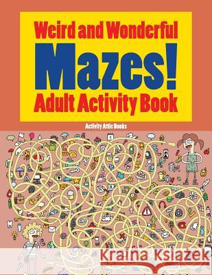 Weird and Wonderful Mazes! Adult Activity Book Activity Attic Books   9781683234814 Activity Attic Books