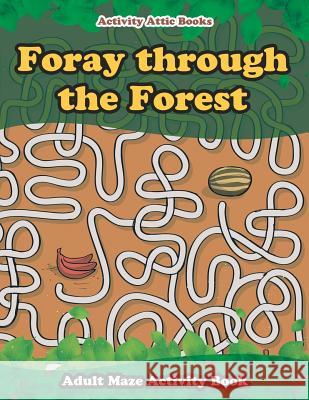 Foray Through the Forest: Adult Maze Activity Book Activity Attic Books   9781683234852 Activity Attic Books