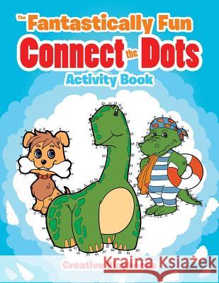 The Fantastically Fun Connect the Dots Activity Book Creative 9781683234944